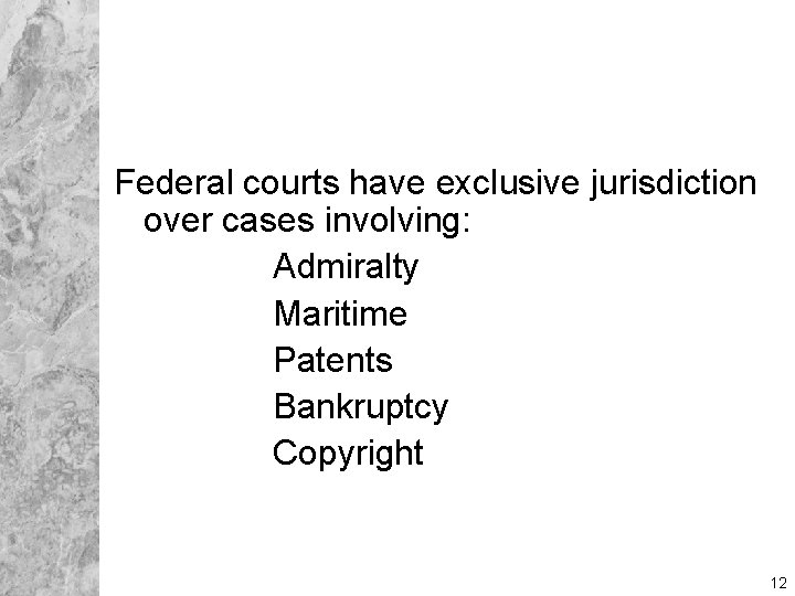 Federal courts have exclusive jurisdiction over cases involving: Admiralty Maritime Patents Bankruptcy Copyright 12