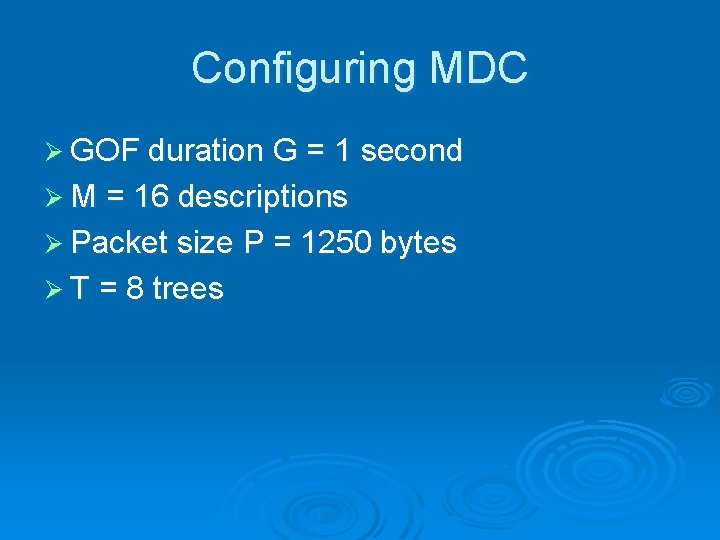 Configuring MDC Ø GOF duration G = 1 second Ø M = 16 descriptions