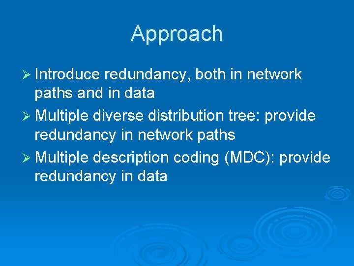 Approach Ø Introduce redundancy, both in network paths and in data Ø Multiple diverse