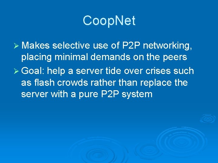 Coop. Net Ø Makes selective use of P 2 P networking, placing minimal demands
