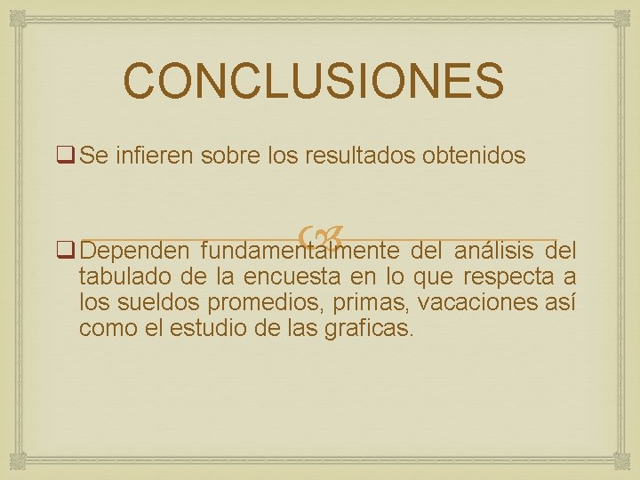 CONCLUSIONES q Se infieren sobre los resultados obtenidos q Dependen fundamentalmente del análisis del