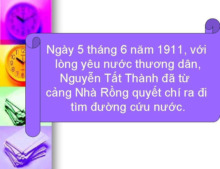 Ngày 5 tháng 6 năm 1911, với lòng yêu nước thương dân, Nguyễn Tất
