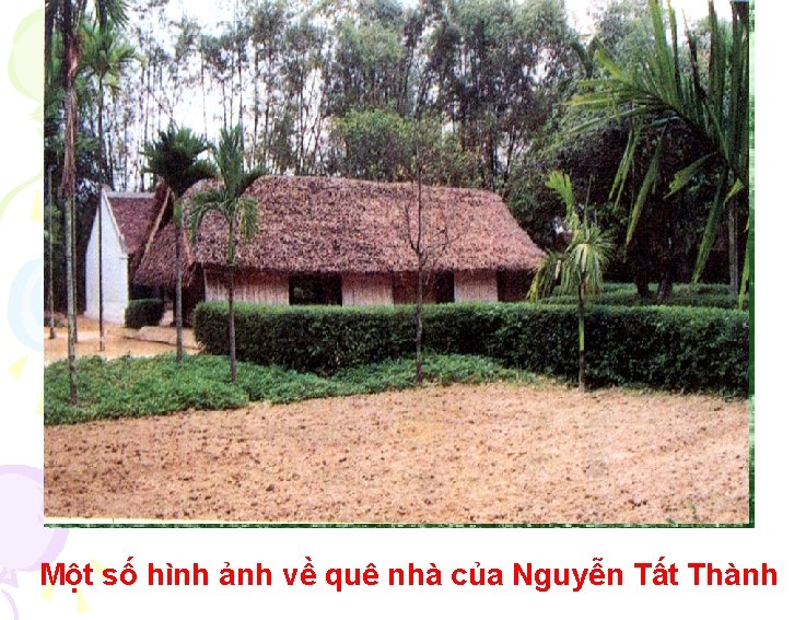 Một số hình ảnh về quê nhà của Nguyễn Tất Thành 