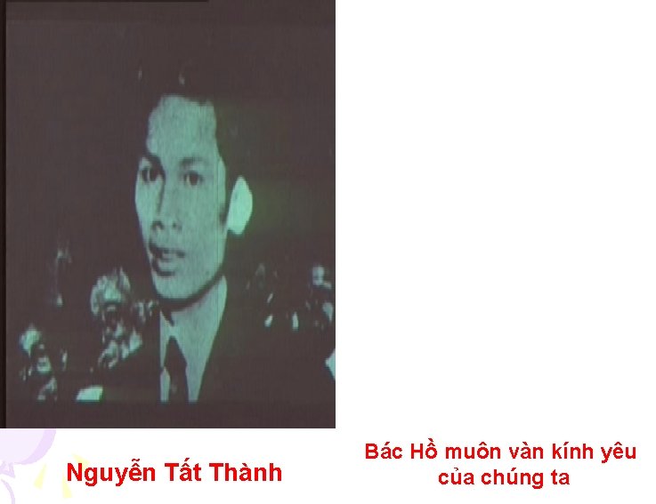 Nguyễn Tất Thành Bác Hồ muôn vàn kính yêu của chúng ta 