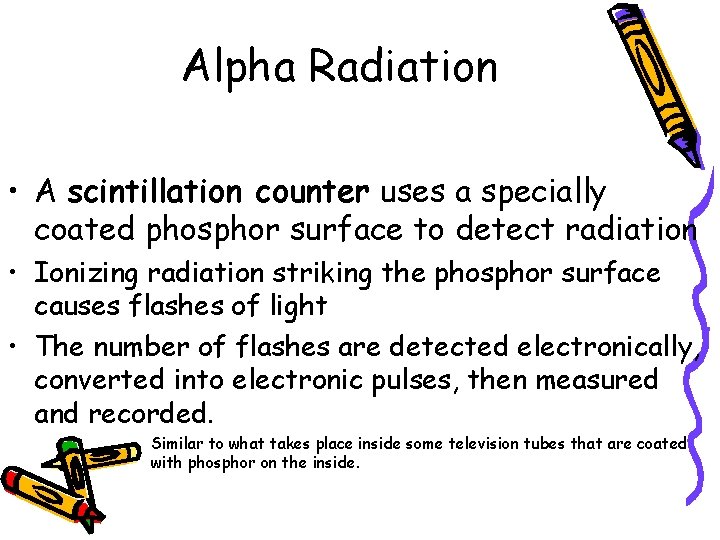 Alpha Radiation • A scintillation counter uses a specially coated phosphor surface to detect