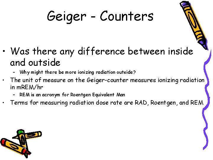 Geiger - Counters • Was there any difference between inside and outside – Why