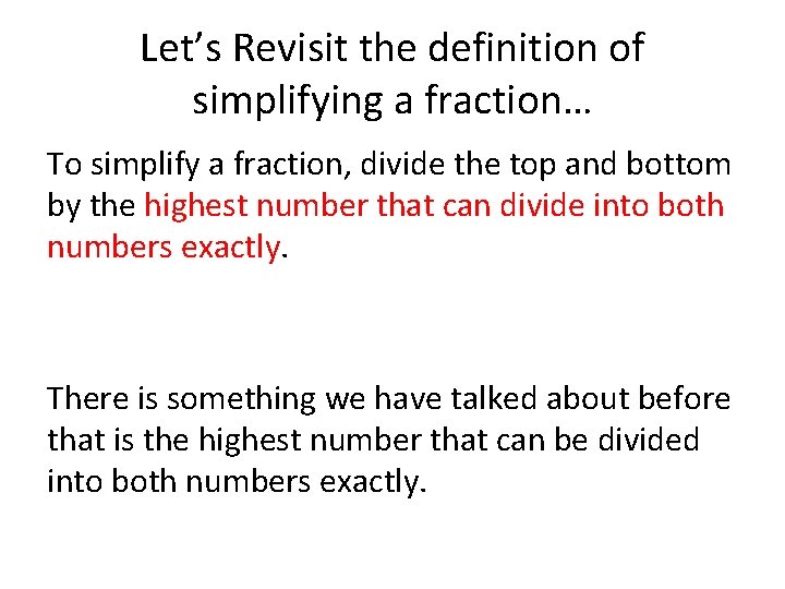 Let’s Revisit the definition of simplifying a fraction… To simplify a fraction, divide the