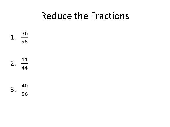 Reduce the Fractions • 