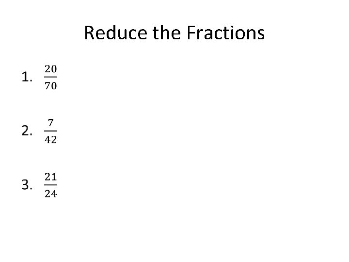 Reduce the Fractions • 