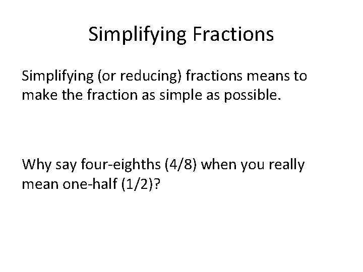 Simplifying Fractions Simplifying (or reducing) fractions means to make the fraction as simple as