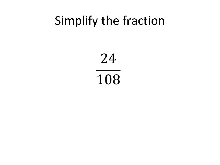 Simplify the fraction • 