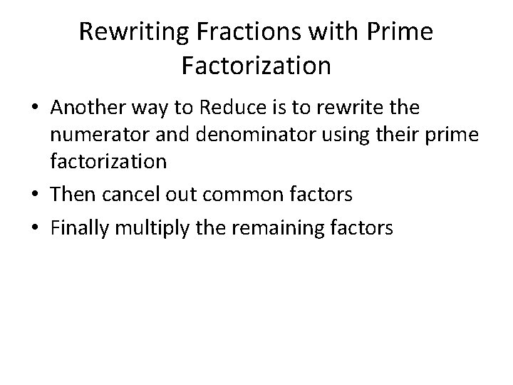 Rewriting Fractions with Prime Factorization • Another way to Reduce is to rewrite the