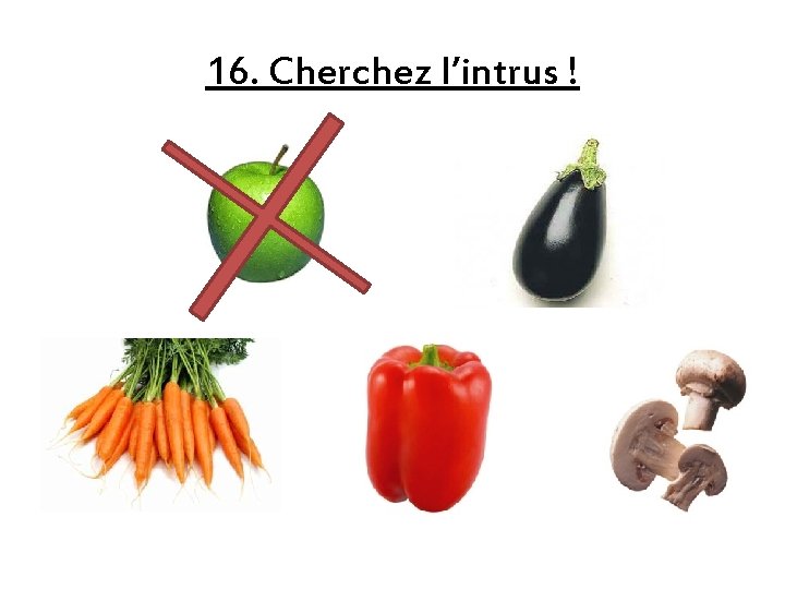 16. Cherchez l’intrus ! 