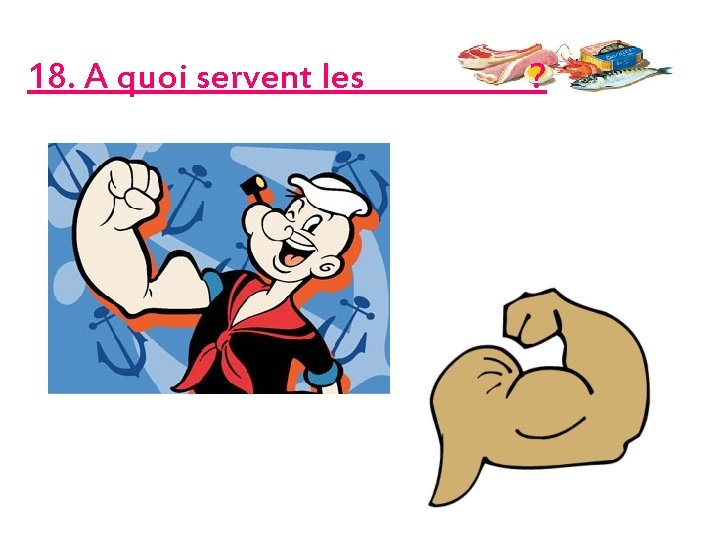 18. A quoi servent les ? 