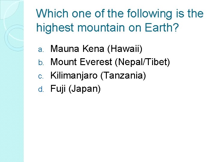 Which one of the following is the highest mountain on Earth? Mauna Kena (Hawaii)