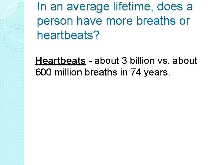 In an average lifetime, does a person have more breaths or heartbeats? Heartbeats -