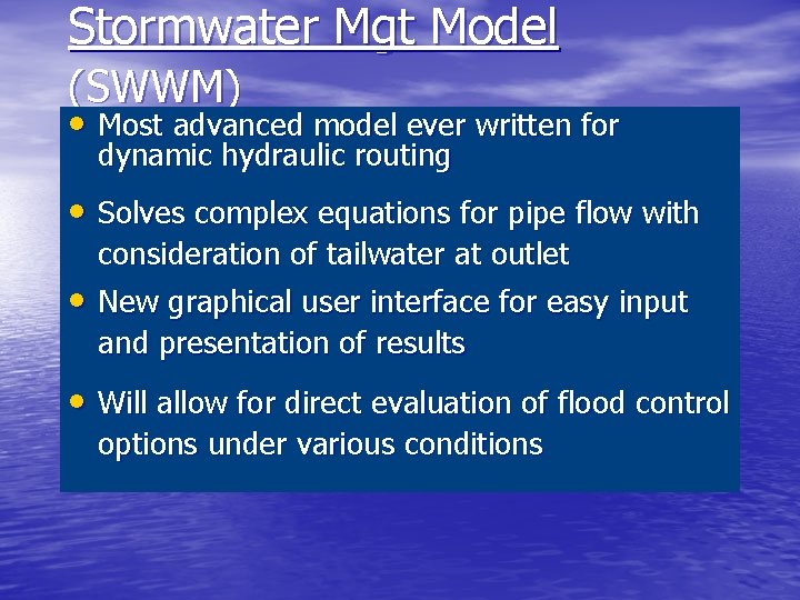 Stormwater Mgt Model (SWWM) • Most advanced model ever written for dynamic hydraulic routing