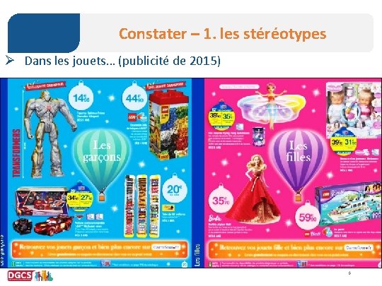 Constater – 1. les stéréotypes Ø Dans les jouets… (publicité de 2015) 6 