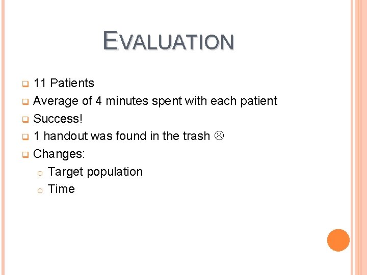 EVALUATION 11 Patients q Average of 4 minutes spent with each patient q Success!