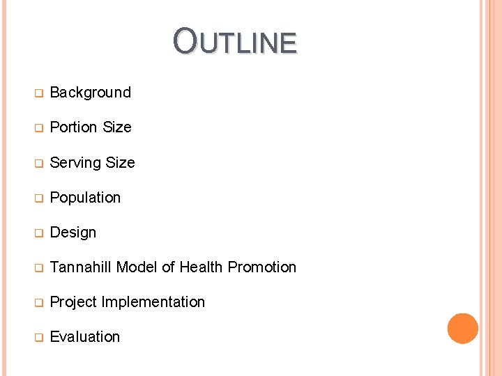 OUTLINE q Background q Portion Size q Serving Size q Population q Design q