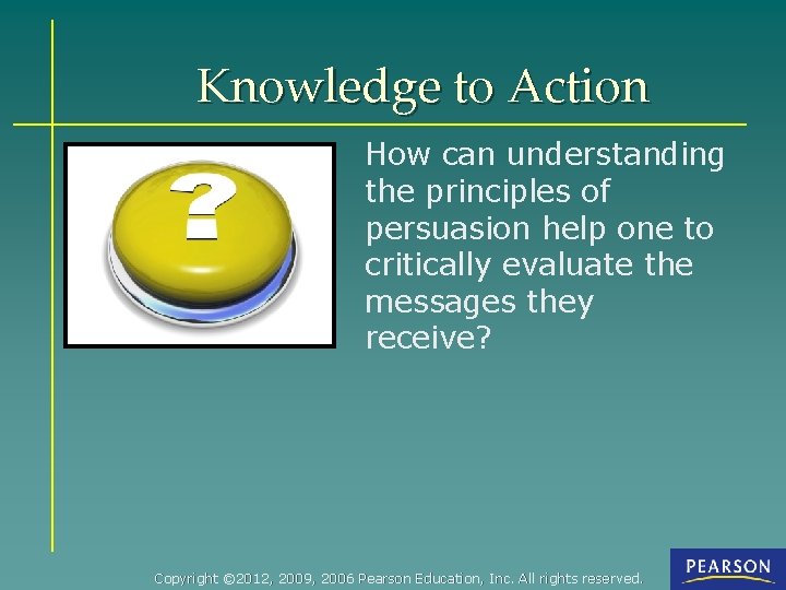 Knowledge to Action How can understanding the principles of persuasion help one to critically