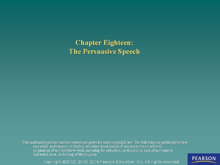 Chapter Eighteen: The Persuasive Speech This multimedia product and its contents are protected under