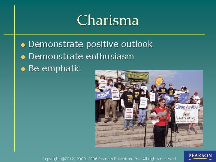 Charisma Demonstrate positive outlook u Demonstrate enthusiasm u Be emphatic u Copyright © 2012,