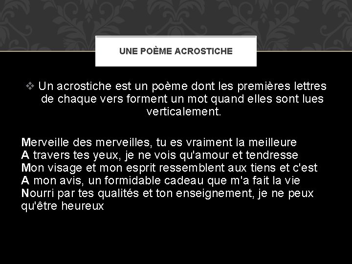 UNE POÈME ACROSTICHE v Un acrostiche est un poème dont les premières lettres de