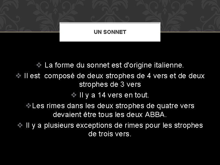 UN SONNET v La forme du sonnet est d'origine italienne. v Il est composé