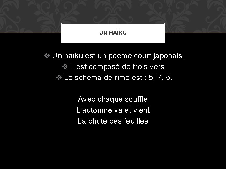 UN HAÏKU v Un haïku est un poème court japonais. v Il est composé