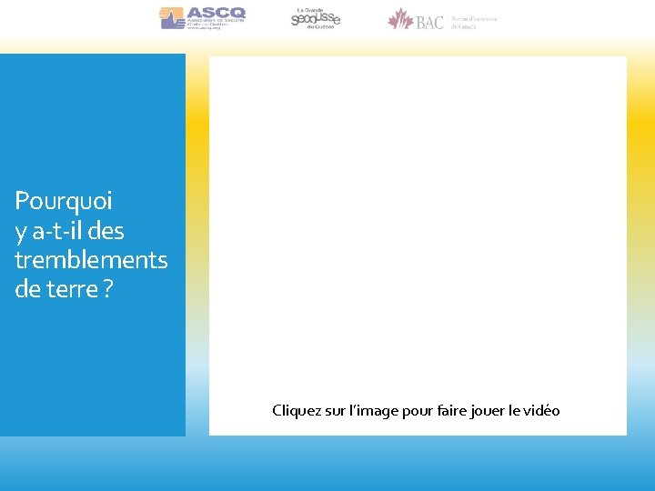 Pourquoi y a-t-il des tremblements de terre ? Cliquez sur l’image pour faire jouer