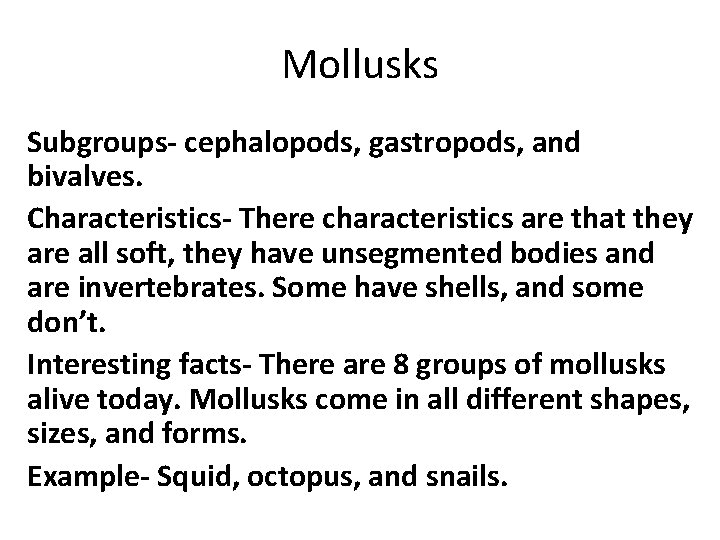 Mollusks Subgroups- cephalopods, gastropods, and bivalves. Characteristics- There characteristics are that they are all