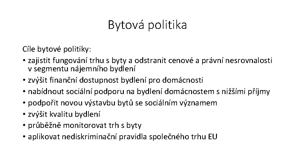 Bytová politika Cíle bytové politiky: • zajistit fungování trhu s byty a odstranit cenové