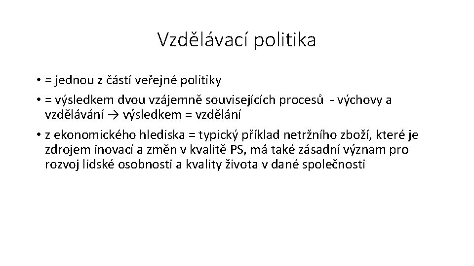 Vzdělávací politika • = jednou z částí veřejné politiky • = výsledkem dvou vzájemně