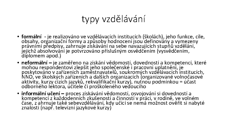 typy vzdělávání • formální - je realizováno ve vzdělávacích institucích (školách), jeho funkce, cíle,