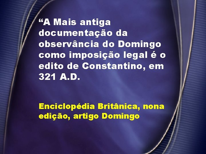 “A Mais antiga documentação da observância do Domingo como imposição legal é o edito