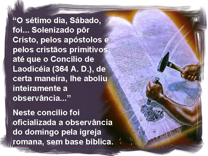 “O sétimo dia, Sábado, foi. . . Solenizado pôr Cristo, pelos apóstolos e pelos