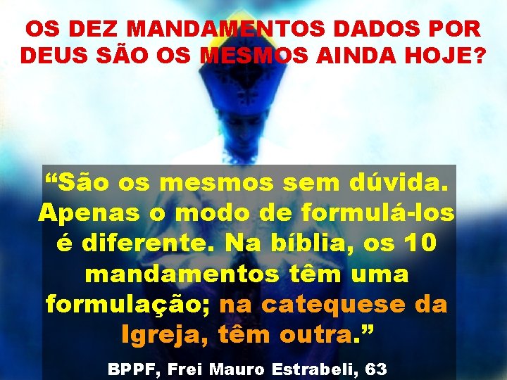 OS DEZ MANDAMENTOS DADOS POR DEUS SÃO OS MESMOS AINDA HOJE? “São os mesmos