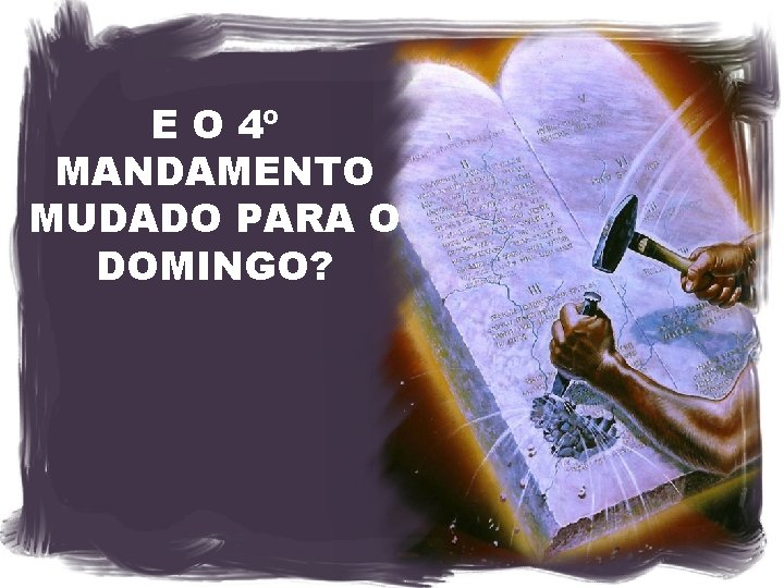 E O 4º MANDAMENTO MUDADO PARA O DOMINGO? 