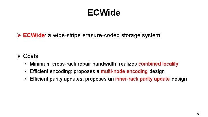 ECWide Ø ECWide: a wide-stripe erasure-coded storage system Ø Goals: • Minimum cross-rack repair