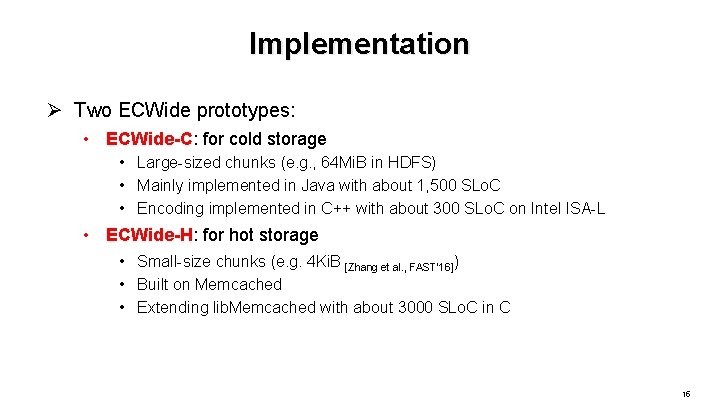 Implementation Ø Two ECWide prototypes: • ECWide-C: for cold storage • Large-sized chunks (e.