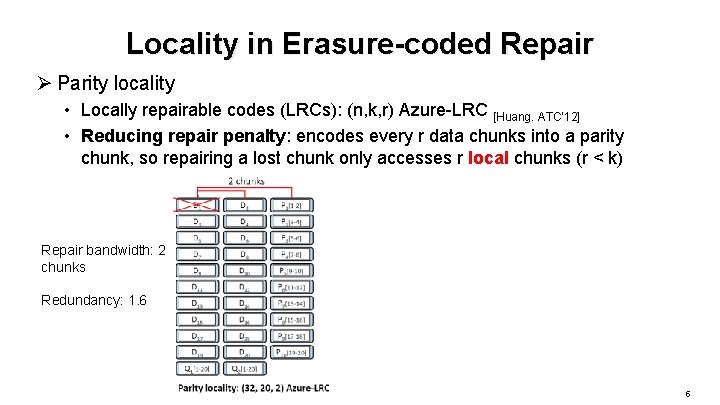 Locality in Erasure-coded Repair Ø Parity locality • Locally repairable codes (LRCs): (n, k,