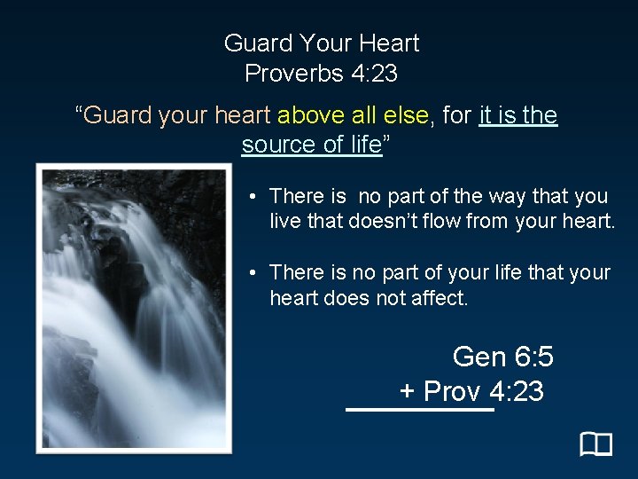 Guard Your Heart Proverbs 4: 23 “Guard your heart above all else, for it