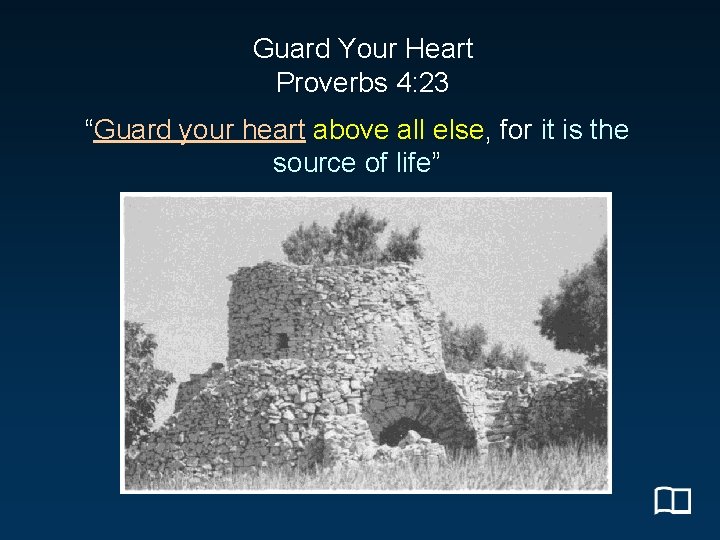 Guard Your Heart Proverbs 4: 23 “Guard your heart above all else, for it