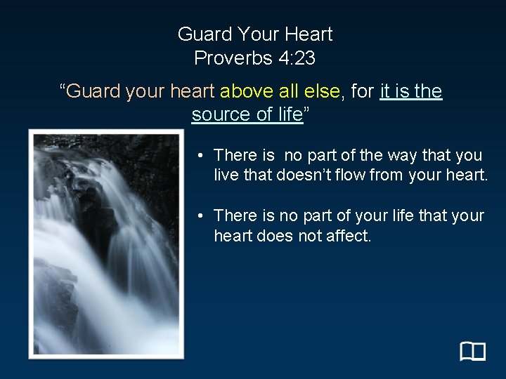 Guard Your Heart Proverbs 4: 23 “Guard your heart above all else, for it