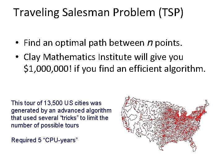 Traveling Salesman Problem (TSP) • Find an optimal path between n points. • Clay Traveling Salesman Problem (TSP) • Find an optimal path between n points. • Clay
