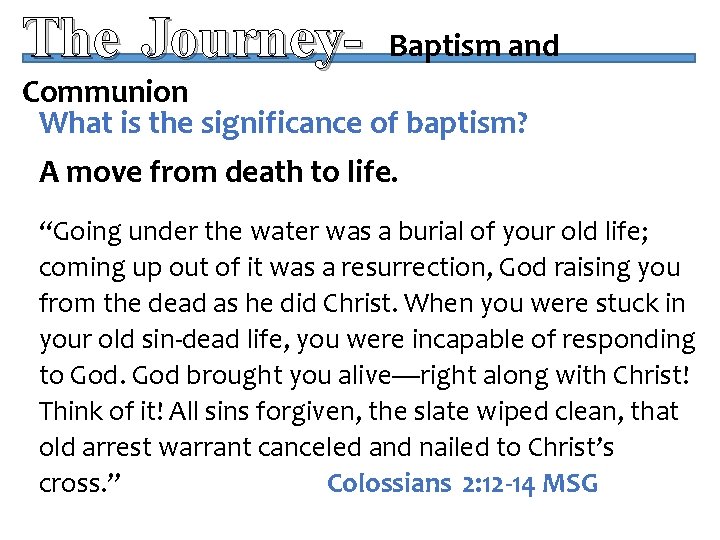 The Journey- Baptism and Communion What is the significance of baptism? A move from