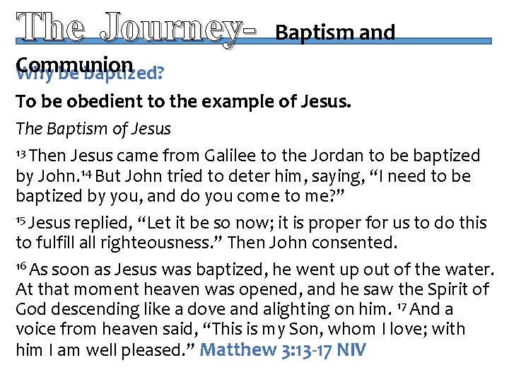 The Journey- Baptism and Communion Why be baptized? To be obedient to the example