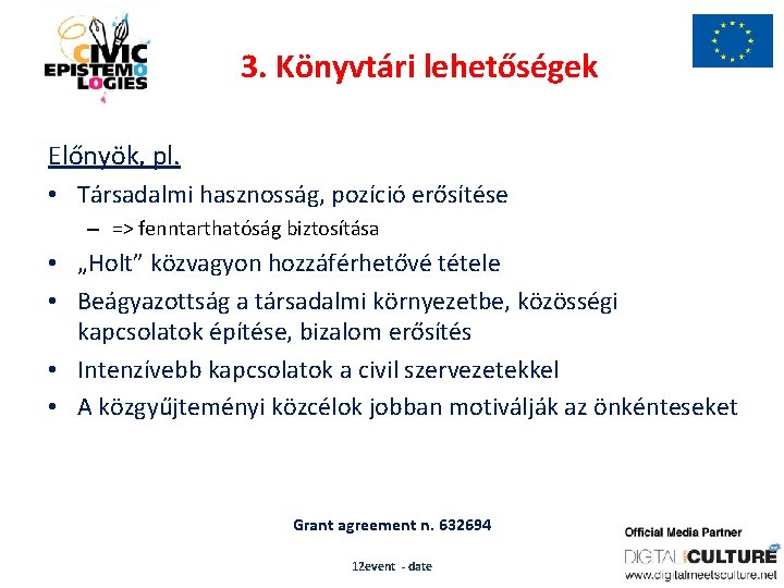 3. Könyvtári lehetőségek Előnyök, pl. • Társadalmi hasznosság, pozíció erősítése – => fenntarthatóság biztosítása