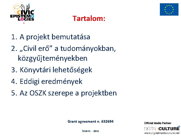 Tartalom: 1. A projekt bemutatása 2. „Civil erő” a tudományokban, közgyűjteményekben 3. Könyvtári lehetőségek